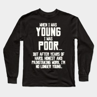 When I Was Young, I Was Poor... Long Sleeve T-Shirt